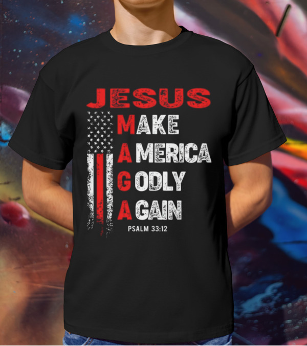 Jesus Make America Godly Again Psalm 33:12 MAGA USA Flag T-Shirt