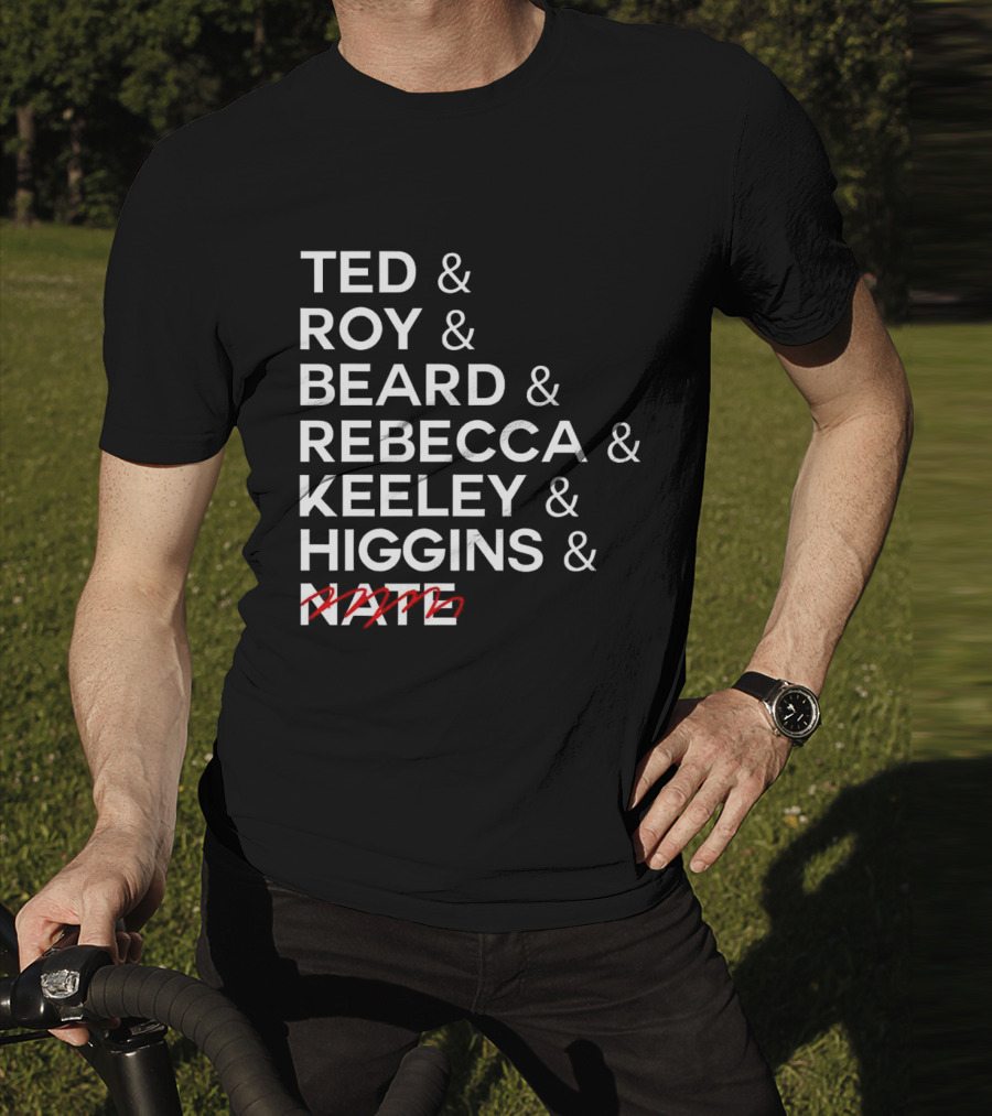 Ted Roy Beard Rebecca Keeley Higgins Nate Crossed Out T-Shirt