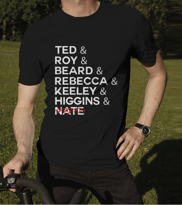 Ted Roy Beard Rebecca Keeley Higgins Nate Crossed Out T-Shirt