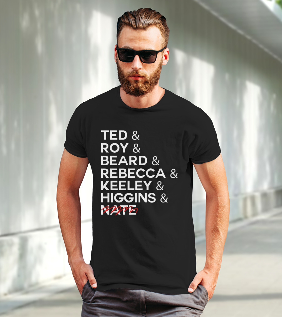 Ted Roy Beard Rebecca Keeley Higgins Nate Crossed Out T-Shirt