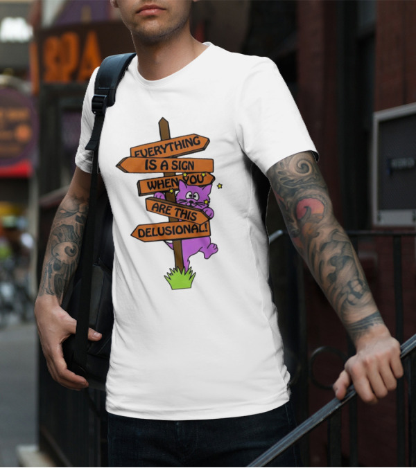 Everything Is A Sign When You Are This Delusional Cat Signpost T-Shirt