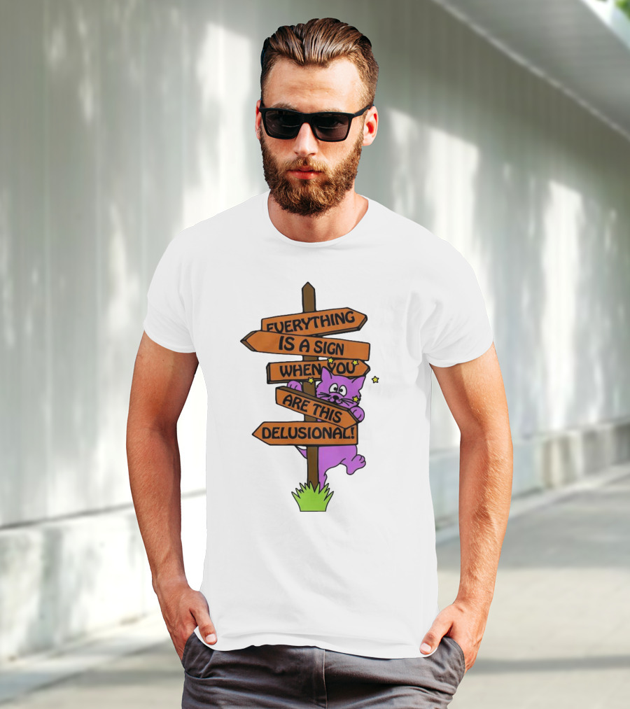 Everything Is A Sign When You Are This Delusional Cat Signpost T-Shirt