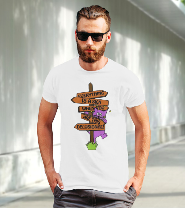 Everything Is A Sign When You Are This Delusional Cat Signpost T-Shirt