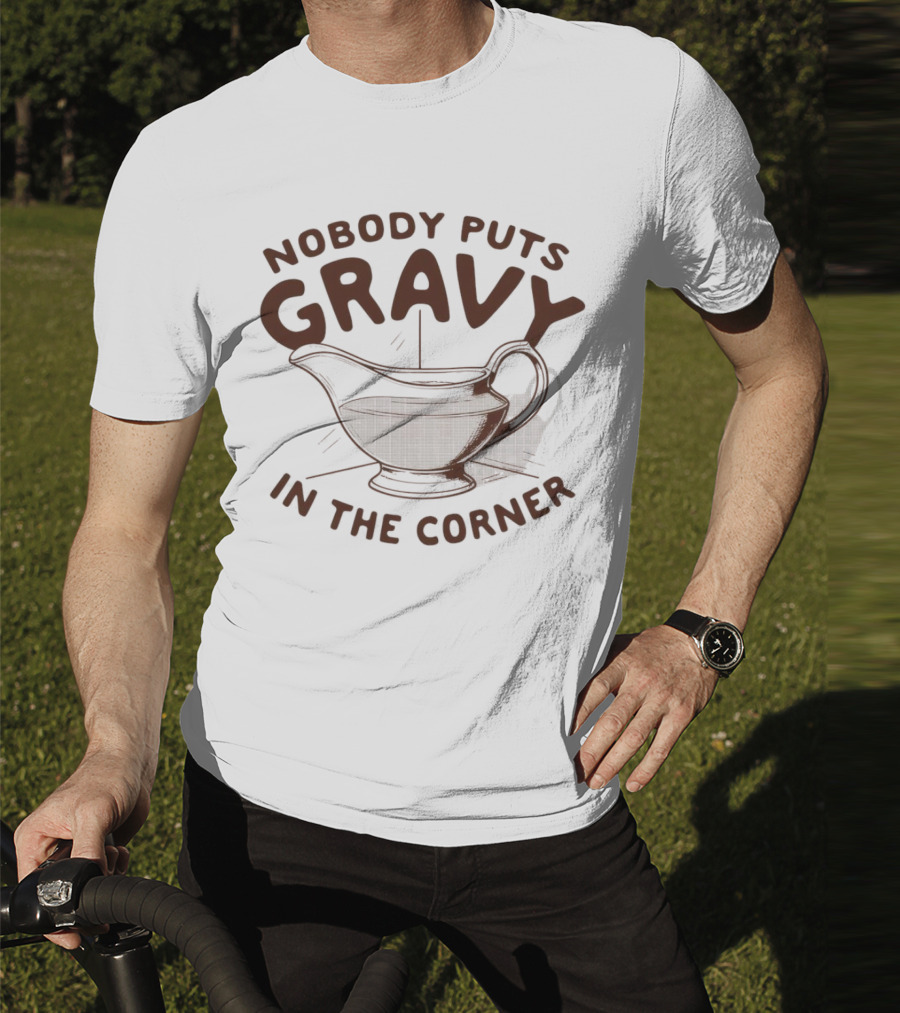 Nobody Puts Gravy In The Corner Gravy Boat Dance Reference T-Shirt
