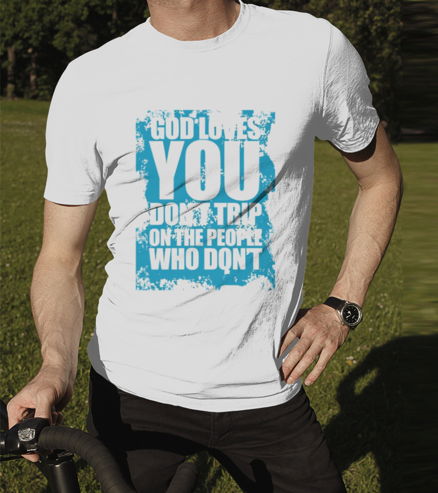 God Loves You Don't Trip On The People Who Don't Blue Distressed Print T-Shirt