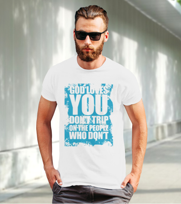 God Loves You Don't Trip On The People Who Don't Blue Distressed Print T-Shirt