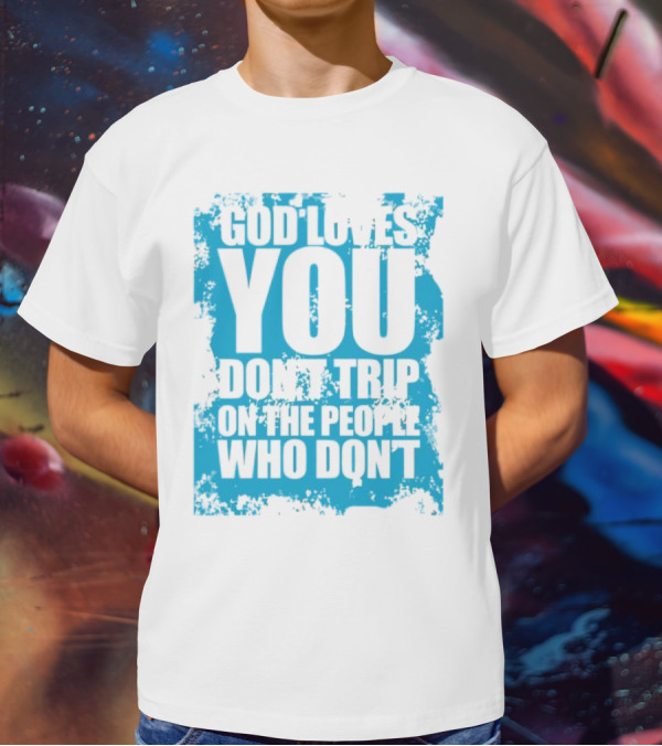 God Loves You Don't Trip On The People Who Don't Blue Distressed Print T-Shirt