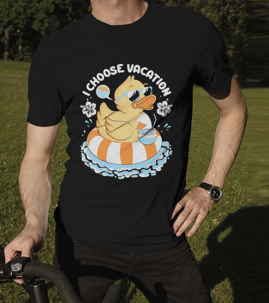 I Choose Vacation Duck On Beach With Sunglasses And Tropical Drink T-Shirt
