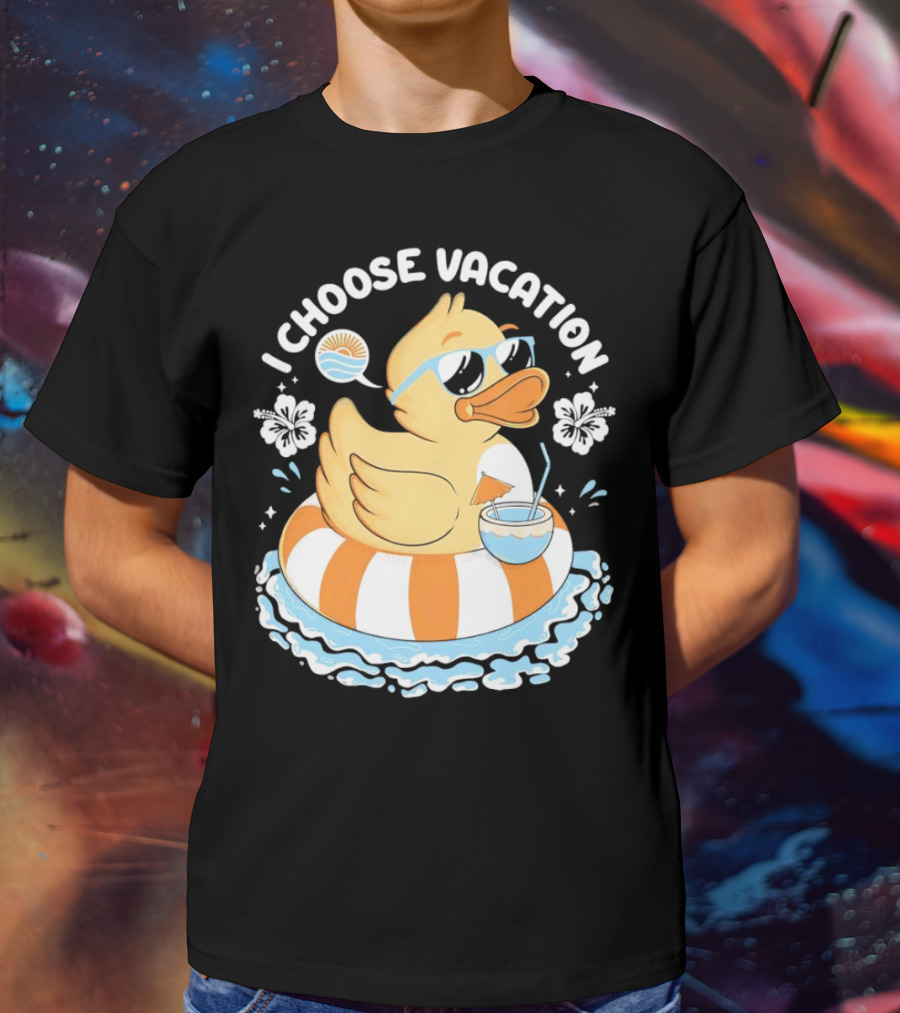 I Choose Vacation Duck On Beach With Sunglasses And Tropical Drink T-Shirt