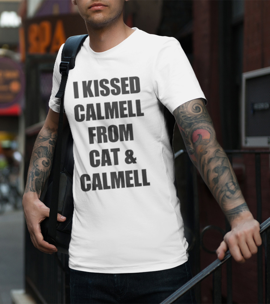 I Kissed Calmell From Cat And Calmell T-Shirt
