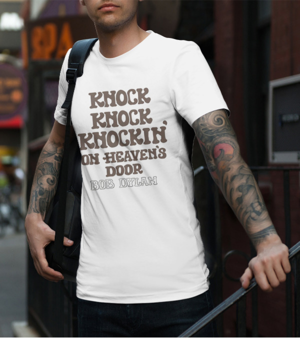 Knock Knock Knockin’ On Heaven’s Door Bob Dylan T-Shirt