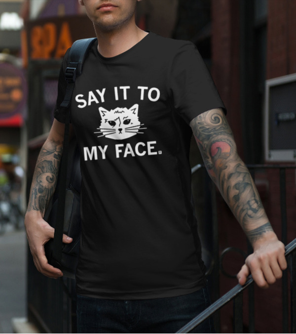 SAY IT TO MY FACE Cat Drawing T-Shirt