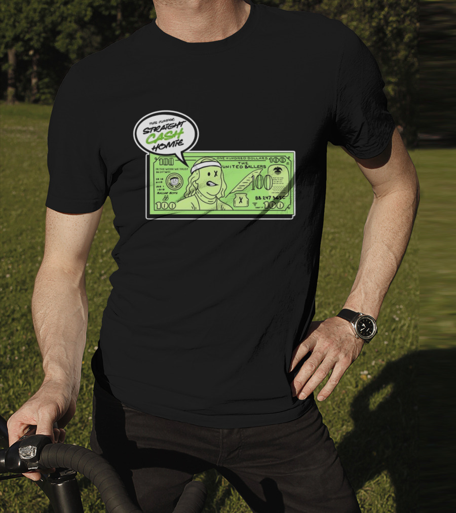 Straight Cash Homie One Hundred Dollars The United Ballers T-Shirt