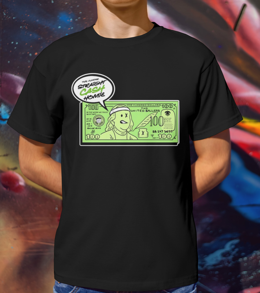 Straight Cash Homie One Hundred Dollars The United Ballers T-Shirt