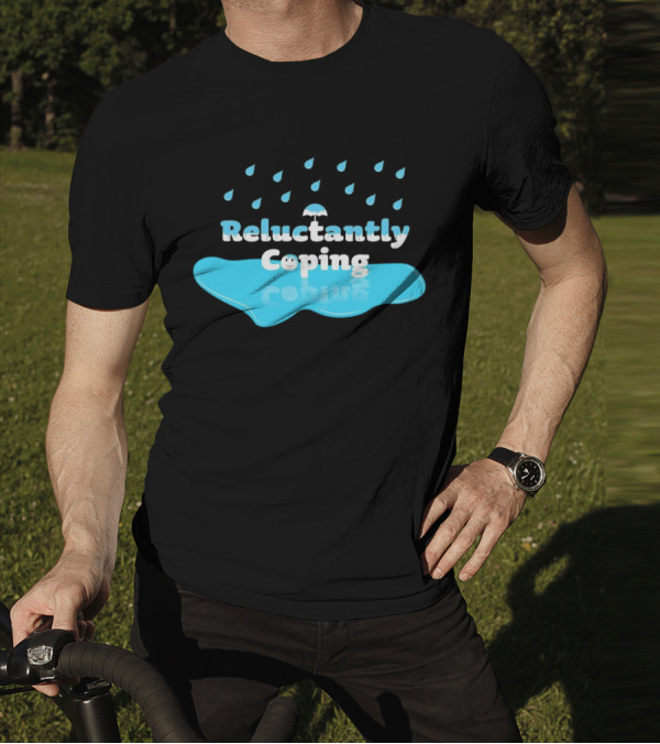 Reluctantly Coping Under Umbrella Raindrop Reflections T-Shirt