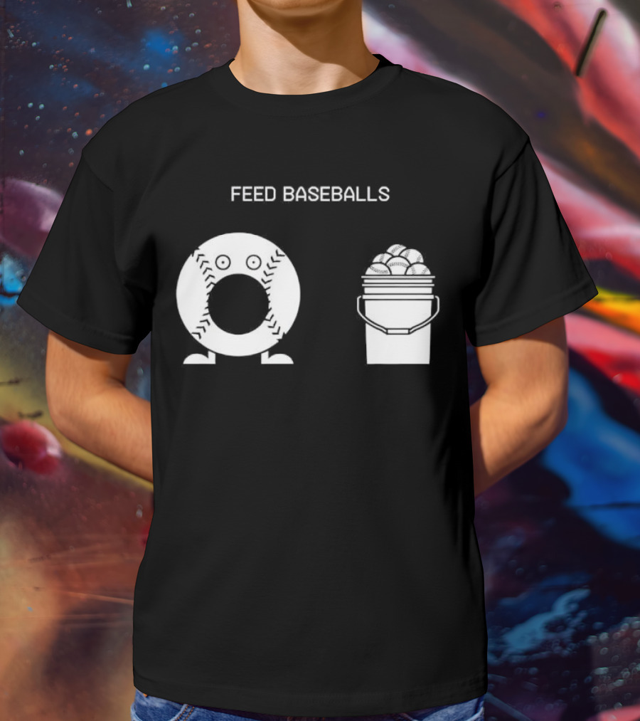 Feed Baseballs Baseball Bucket Display T-Shirt