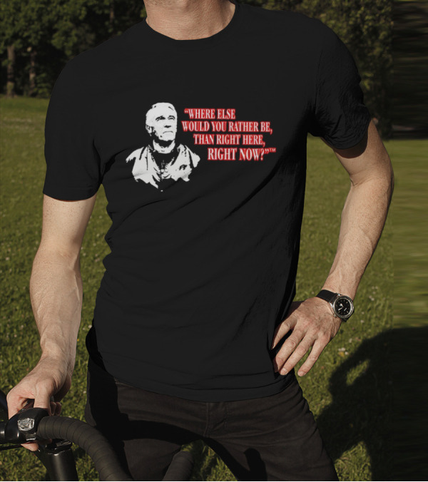 Buffalo Bills Marv Levy Quote Where Else Would You Rather Be Than Right Here Right Now T-Shirt