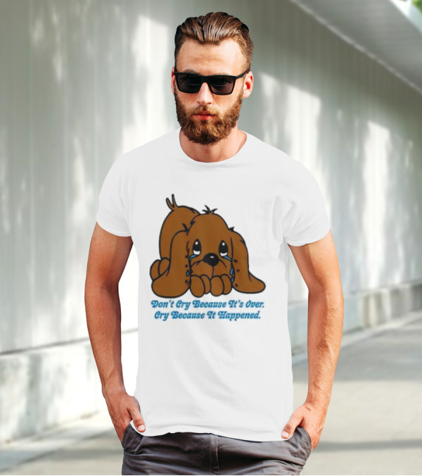 Don’t Cry Because It’s Over Cry Because It Happened Cute Crying Dog T-Shirt