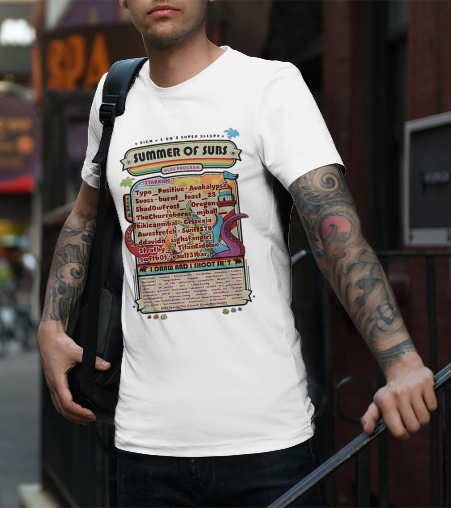 Sigh's Super Sleepy Summer Of Subs Plus Program Starring Typo_Positive Avokalypse Suoss Featuring I Draw And I Shoot Shit T-Shirt