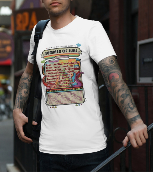 Sigh's Super Sleepy Summer Of Subs Plus Program Starring Typo_Positive Avokalypse Suoss Featuring I Draw And I Shoot Shit T-Shirt