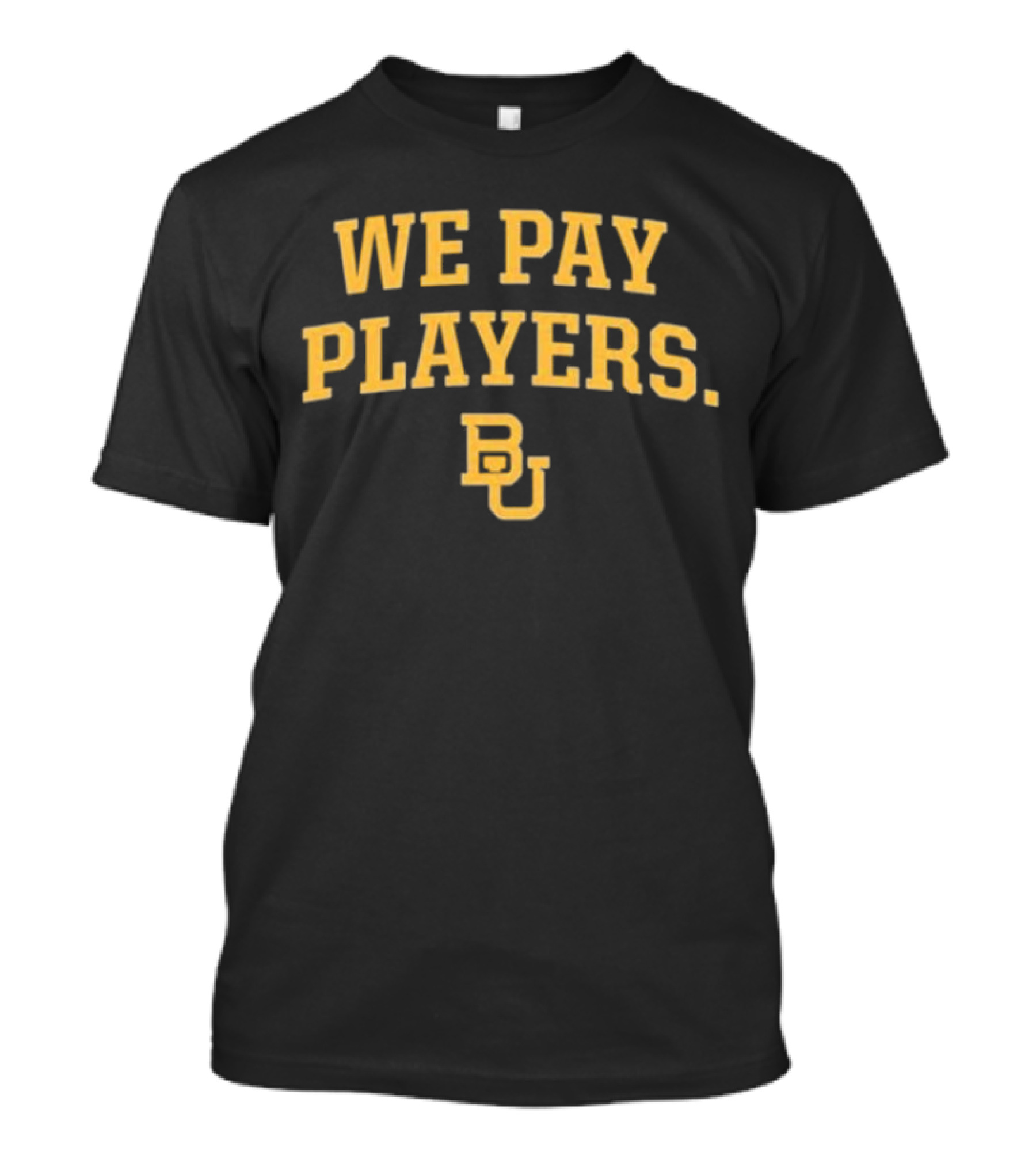 Baylor Bears BU We Pay Players T-Shirt