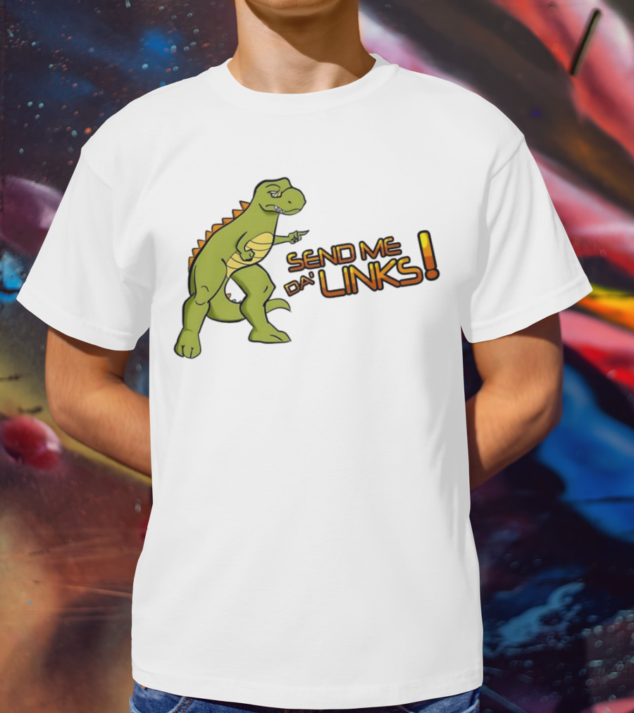 SEND ME DA' LINKS Dinosaur T-Shirt