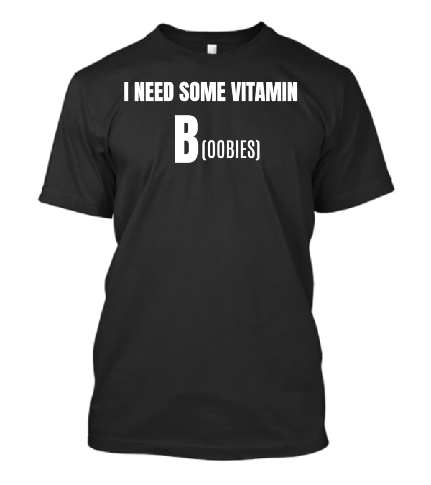 I Need Some Vitamin B Boobies T-Shirt