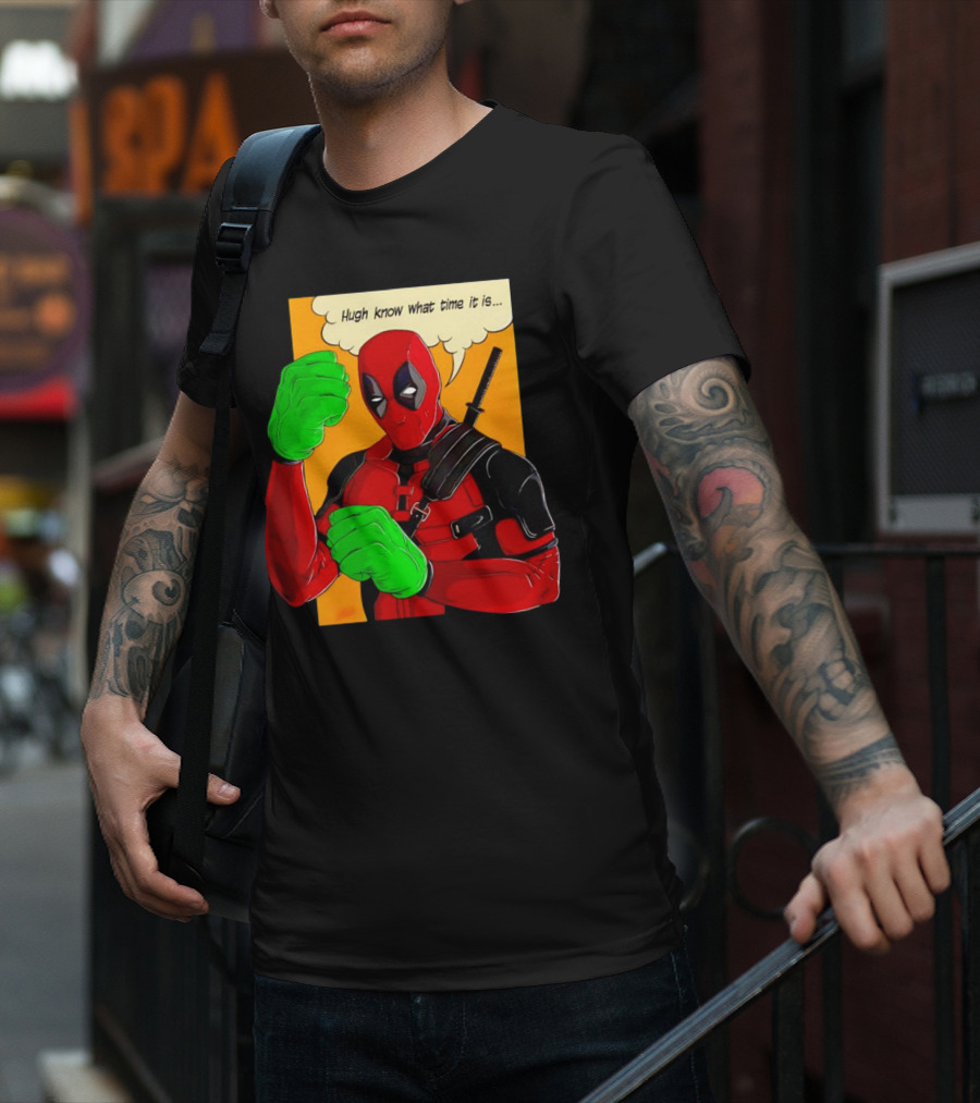 Hugh Know What Time It Is Deadpool Hulk Smash T-Shirt