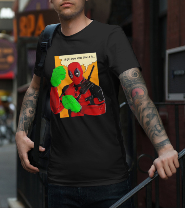 Hugh Know What Time It Is Deadpool Hulk Smash T-Shirt