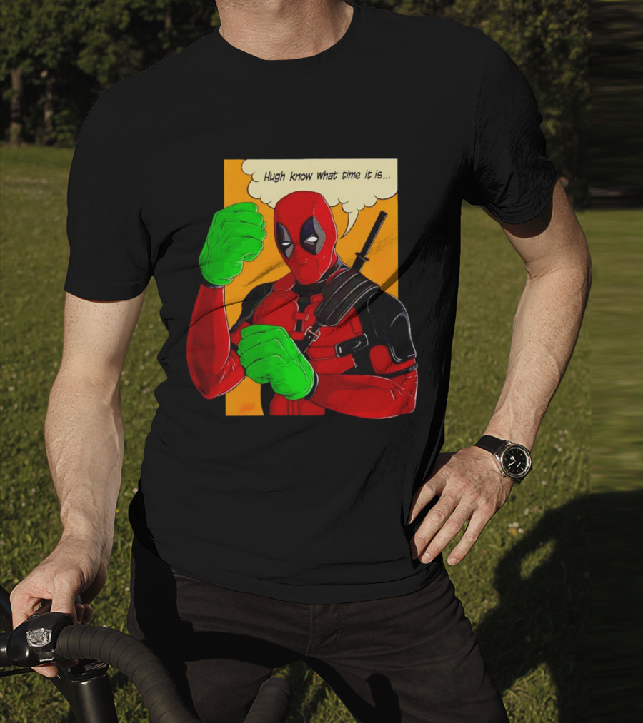 Hugh Know What Time It Is Deadpool Hulk Smash T-Shirt