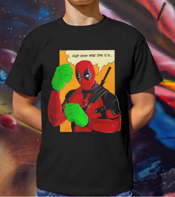 Hugh Know What Time It Is Deadpool Hulk Smash T-Shirt