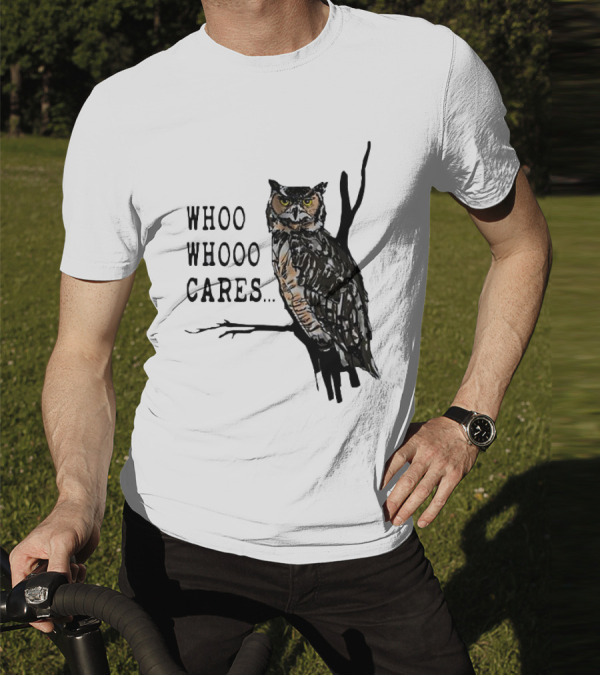 Whoo Whooo Cares Owl T-Shirt