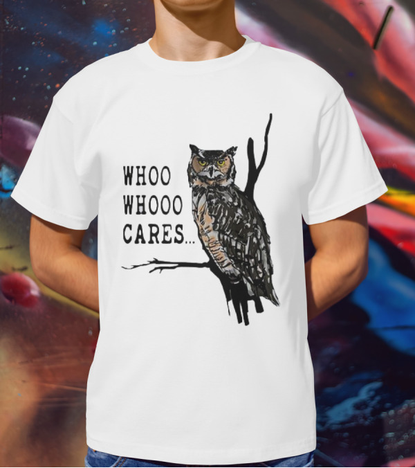 Whoo Whooo Cares Owl T-Shirt