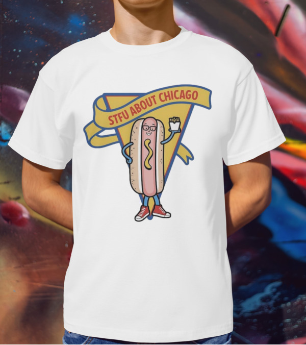 STFU About Chicago Hot Dog With Glasses And Fries T-Shirt