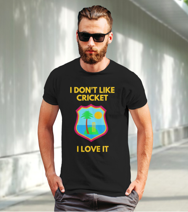 I Don't Like Cricket I Love It West Indies Cricket T-Shirt