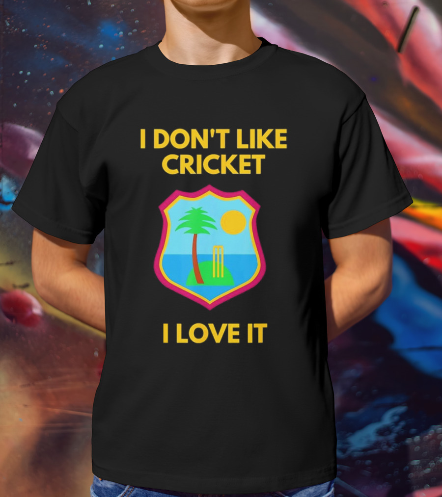 I Don't Like Cricket I Love It West Indies Cricket T-Shirt