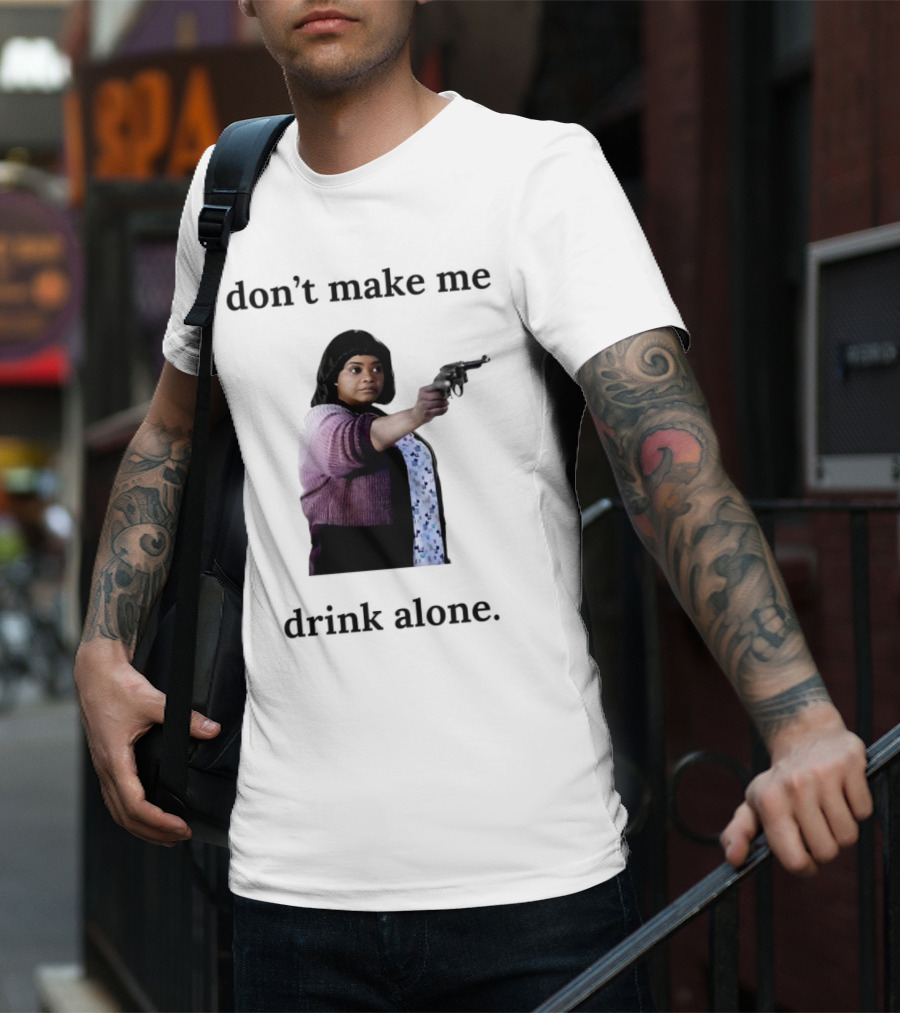 MA Movie Don’t Make Me Drink Alone Iconic Scene T-Shirt