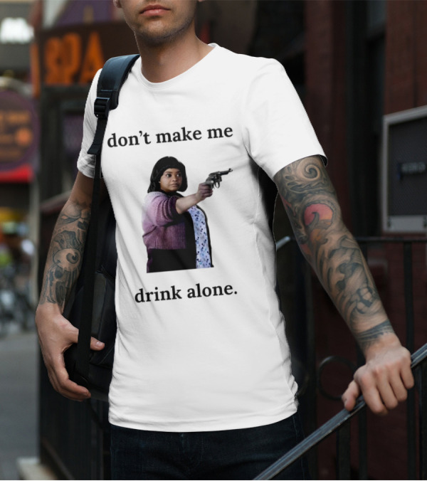 MA Movie Don’t Make Me Drink Alone Iconic Scene T-Shirt