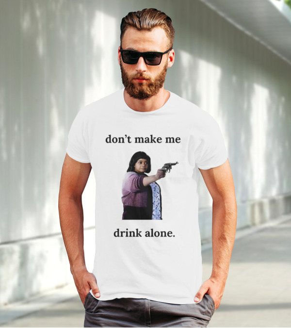 MA Movie Don’t Make Me Drink Alone Iconic Scene T-Shirt