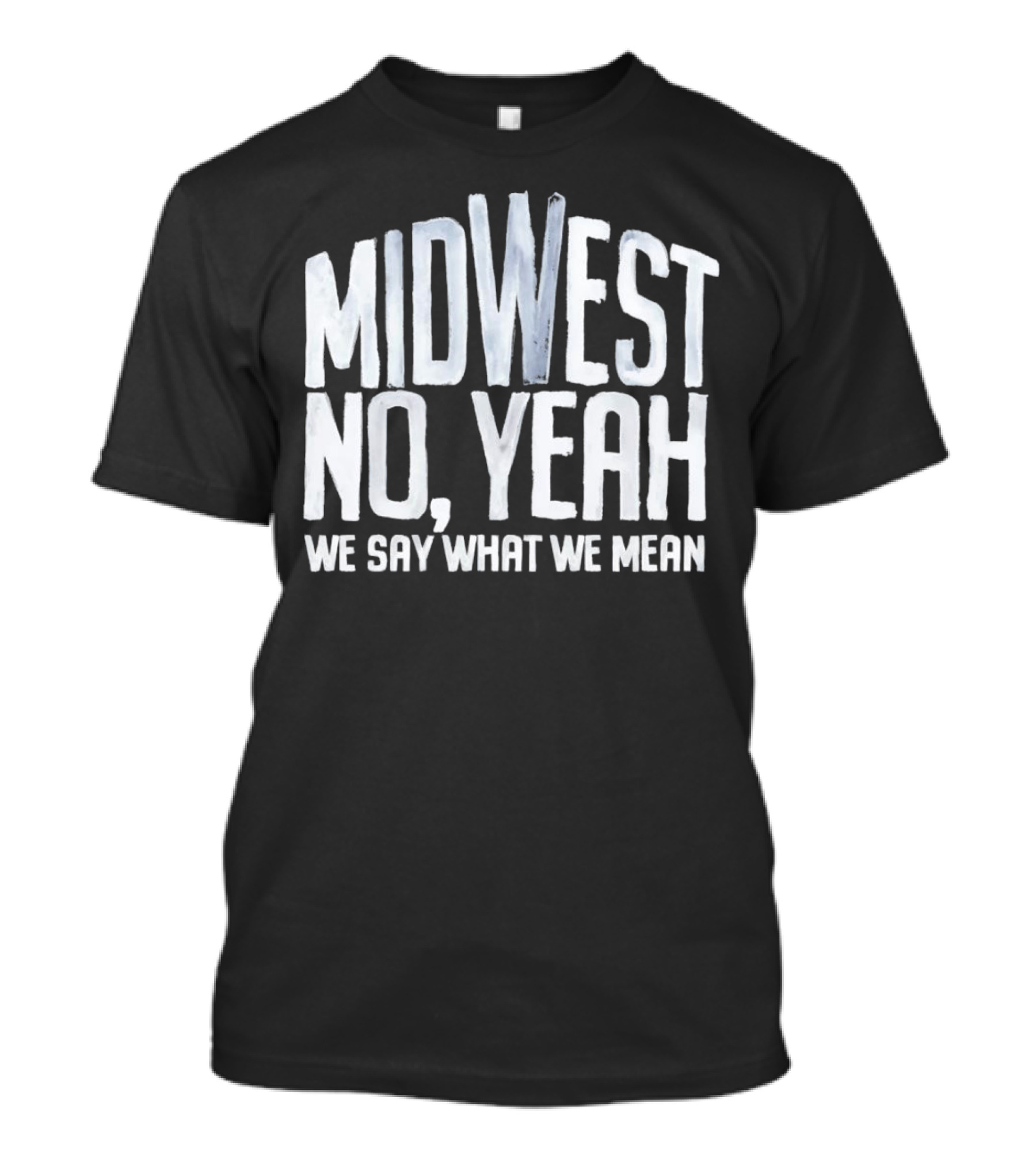 Midwest No Yeah We Say What We Mean T-Shirt