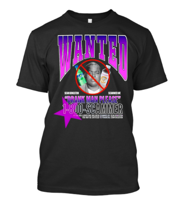 Wanted Sean Kingston Scammed Me Drank Man Please 1-800-Scammer T-Shirt