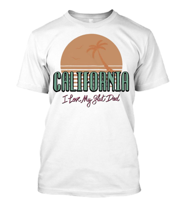 California Sunset I Love My Slut Dad Palm Tree T-Shirt