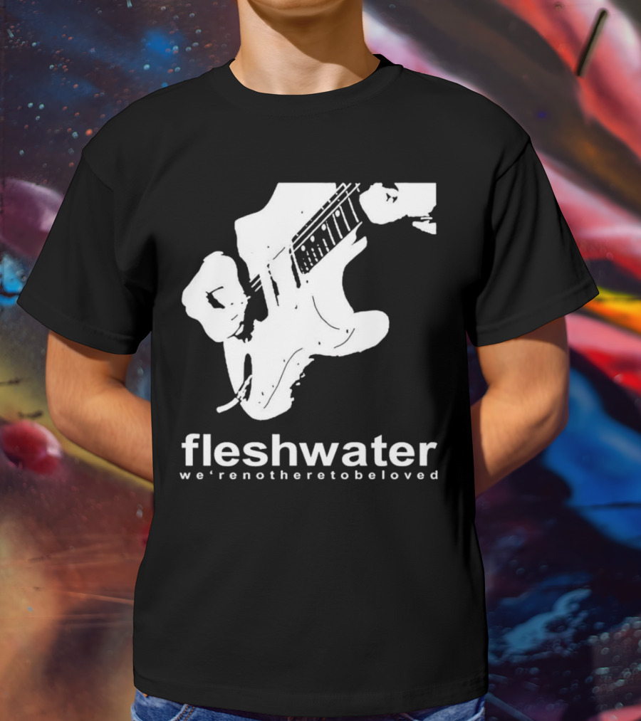 Fleshwater We're Not Here To Be Loved Guitar T-Shirt