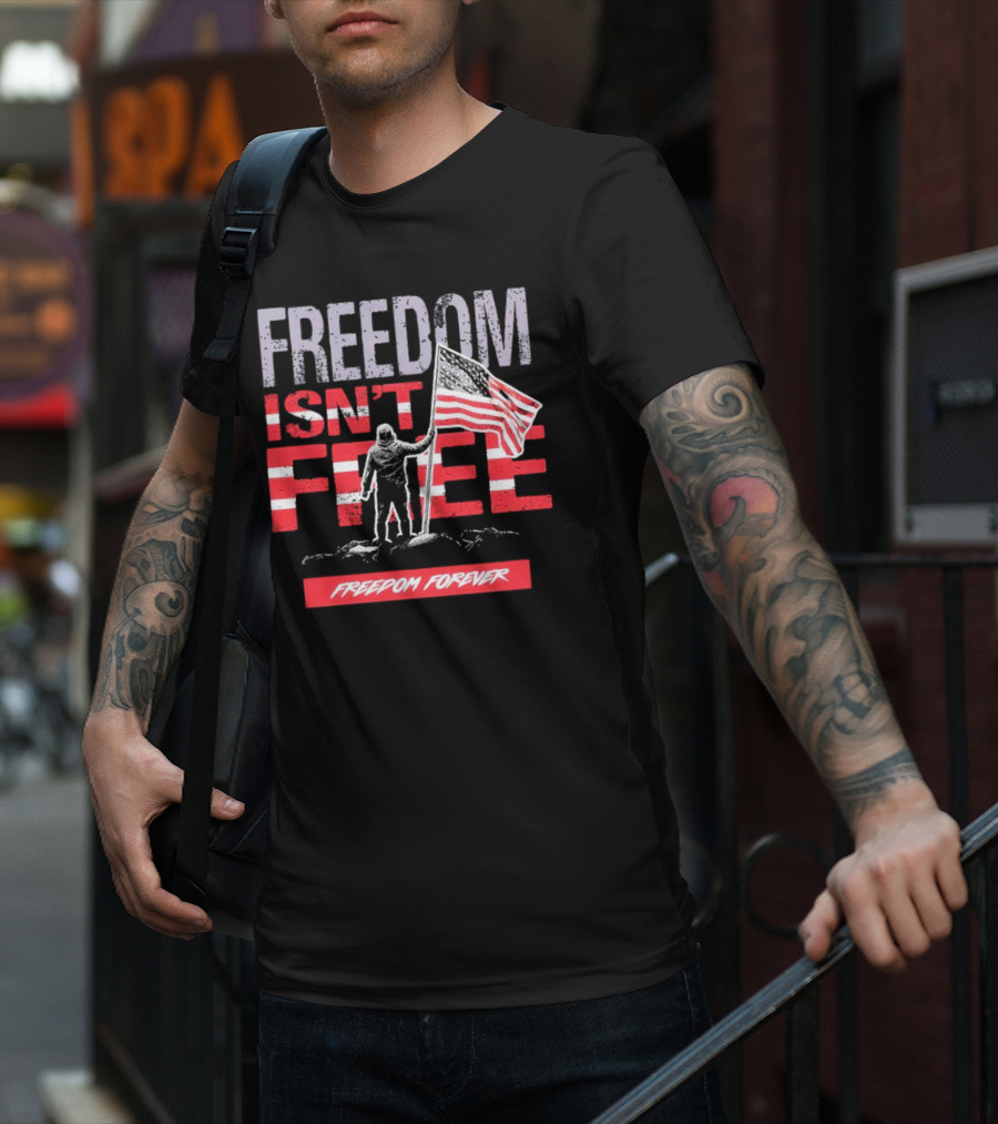 FREEDOM ISN'T FREE FREEDOM FOREVER American Flag T-Shirt