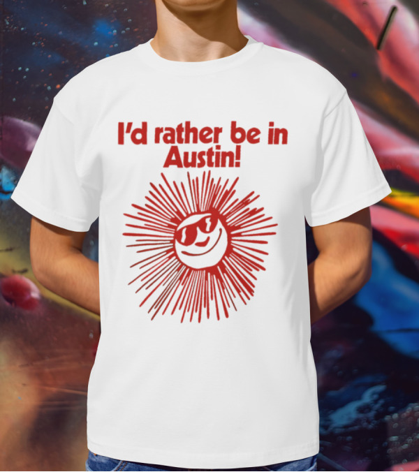 I’d Rather Be In Austin Radiant Smiley Burst T-Shirt