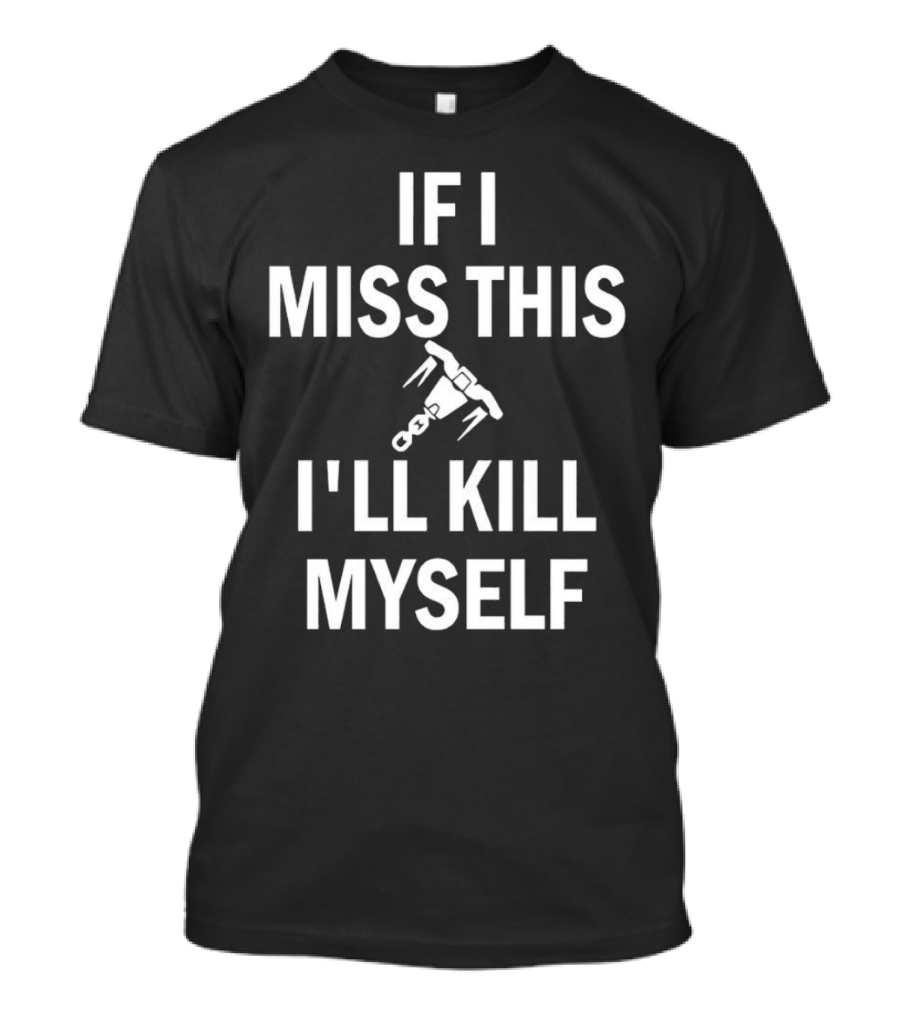 If I Miss This I'll Kill Myself Whipshot Gaming Reference T-Shirt
