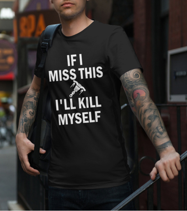 If I Miss This I'll Kill Myself Whipshot Gaming Reference T-Shirt