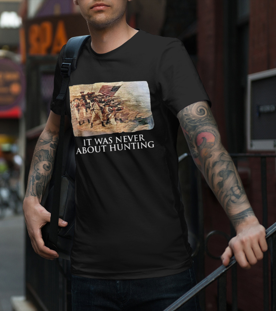 It Was Never About Hunting American Revolution Soldiers Flag T-Shirt