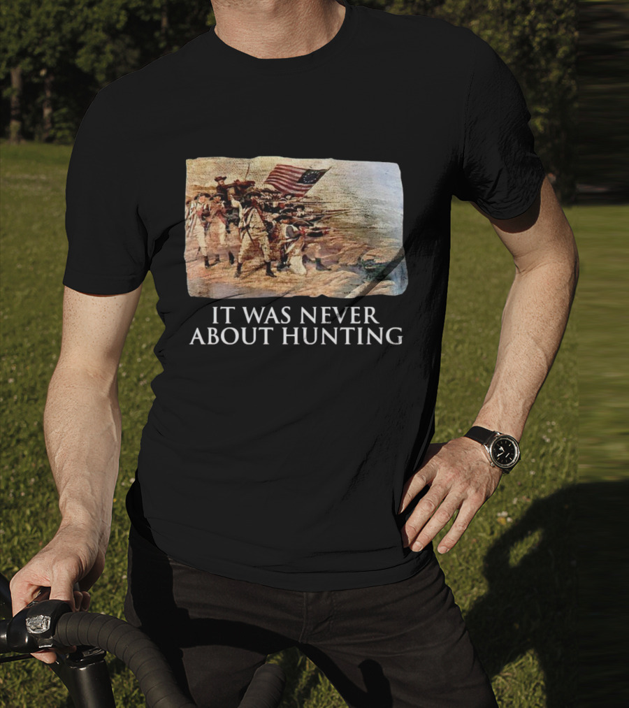 It Was Never About Hunting American Revolution Soldiers Flag T-Shirt