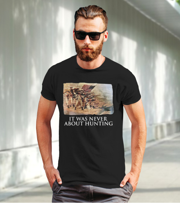 It Was Never About Hunting American Revolution Soldiers Flag T-Shirt